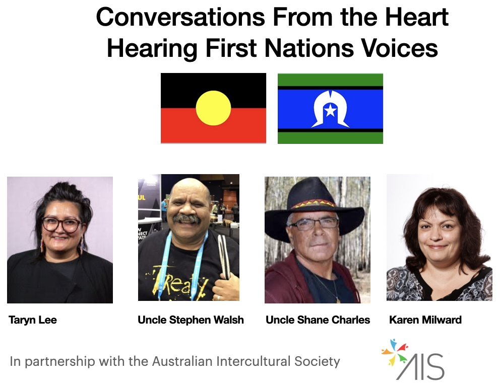 Image description - Photos of , Taryn lee, Uncle Stephen Waslh, Uncle Shane Charles and Karen Milward with caption Conversations from the Heart, Hearing First Nations Voices, in partnership with the Australian Intercultural Society.